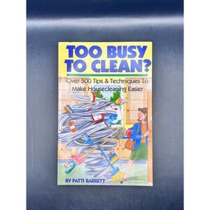 Too Busy To Clean Over 500 Tips Techniques Make Cleaning Easier Book Barrett